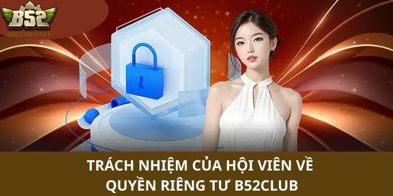 Chi tiết về các trách nhiệm liên quan mật thiết đến quyền riêng tư 